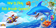 10 How to Play Fish Arcade Games?