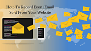 How To Record Every Email Sent From Your Website