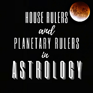 House Rulers and Planetary Rulers in Astrology