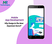 Mobile App Development: Why Design Is The Most Important Factor?