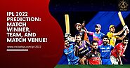 IPL 2022 Prediction: Match Winner, Team, And Match Venue!