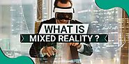 11 Reasons Why Mixed Reality Technology Will Grow in 2020