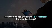 How to Choose the Right RFP Platform for your business?