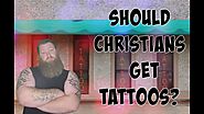 Should Christians Get Tattoos | Can you go to heaven with Tattoos?