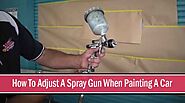How To Adjust A Spray Gun When Painting A Car?