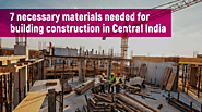 7 Necessary Materials Needed For Building Construction in Central India