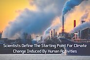 Scientists Define The Starting Point For Climate Change Induced By Human Activities