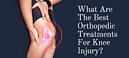 What Are The Best Orthopedic Treatments For Knee Injury?