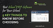 Best School ERP Software for Your School: 5 key things to know before choosing