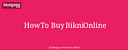 How To Buy Bikni Online