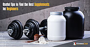 Useful Tips to Find the Best Supplements for Beginners
