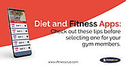 Diet And Fitness Apps: Check Out These Tips Before Selecting One For Your Gym Members