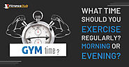 What Time Should You Exercise Regularly? Morning or Evening?