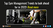 Top Gym Management Trends to look ahead for in 2022: Read more