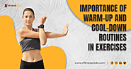 Importance of Warm-Up and Cool-Down Routines in Exercises