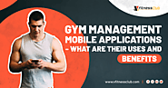 Gym management mobile applications: What are their uses and benefits?