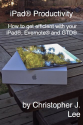 iPad® Productivity - How to get efficient with your iPad, Evernote® and GTD®