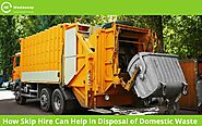 How Skip Hire Can Help in Disposal of Domestic Waste