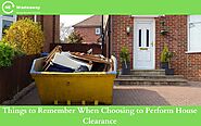 Things to Remember When Choosing to Perform House Clearance