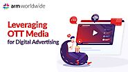 Leveraging OTT Media for Digital Advertising