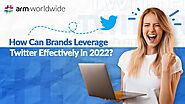 How Can Brands Leverage Twitter Effectively in 2022?