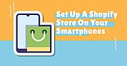 How To Set Up A Shopify Store On Your Smartphones