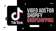 How To Create TikTok Video Ads For Shopify Dropshipping