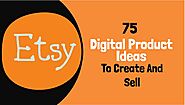 75 Best Digital Product Ideas To Create And Sell On Etsy