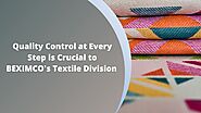 Quality Control at Every Step is Crucial to BEXIMCO's Textile Division