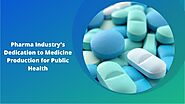 Pharma Industry's Dedication to Medicine Production for Public Health