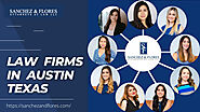 Law Firms in Austin Texas | Sanchez & Flores, Attorneys at Law LLC
