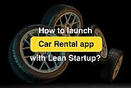 How to launch a car rental app with lean startup methodology?