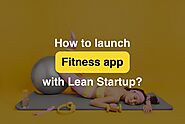 How to use Lean Startup in fitness app development - urlaunched