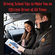 Driving School Tips to Make You an Efficient Driver of All Times
