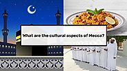 What are the cultural aspects of Mecca?