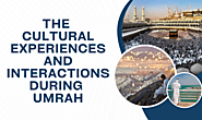 The Cultural Experiences and Interactions during Umrah