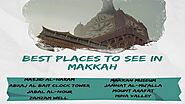 Discovering the Sacred: Exploring the Best Places to Visit in Makkah