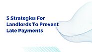 5 Strategies For Landlords To Prevent Late Payments