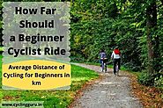 How Far Should a Beginner Cyclist Ride (5+ Pro Tips For Beginners Cycling)