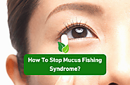 How To Stop Mucus Fishing Syndrome?