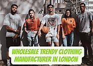 Wholesale Trendy Clothing Manufacturer & Supplier in London