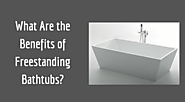 What Are the Benefits of Freestanding Bathtubs?
