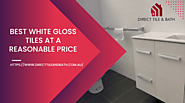 How You Can Select The Best White Gloss Tiles At A Reasonable Price