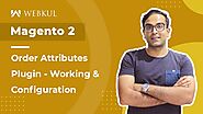 How to Configurations Magento 2 Order Attributes Extension