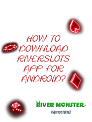 HOW TO DOWNLOAD RIVERSLOTS APP FOR ANDROID?