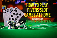 HOW TO PLAY RIVERS SLOT GAMES AT HOME