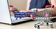 5 Retail Digital Transformation Trends for 2022 - EMAPTA
