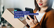 Top Reasons Why More E-commerce Firms Add Outsourcing to Their Carts