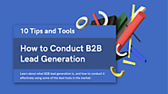 How to Conduct B2B Lead Generation | 10 Tips and Tools