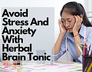 Avoid Stress And Anxiety With Herbal Brain Tonic